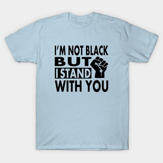 I'm not Black but I Stand With You, BLM Protest, distressed black lives matter, All lives matter T-Shirt by slawers